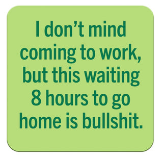 I Don't Mind Coming to Work Coaster
