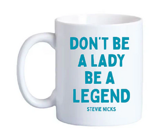 Don't Be A Lady Be A Legend Mug