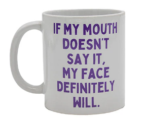 If My Mouth Doesn't Say It Mug