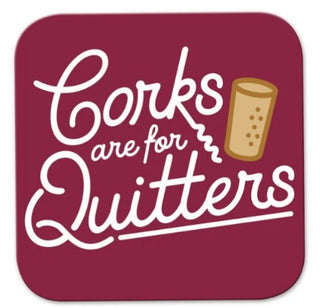 Corks Are For Quitters Coaster